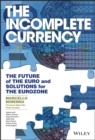 Image for The incomplete currency  : the future of the euro and solutions for the Eurozone