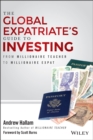 Image for The global expatriate&#39;s guide to investing: from millionaire teacher to millionaire expat