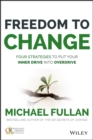 Image for Freedom to change: four strategies to put your inner drive into overdrive