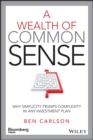 Image for A wealth of common sense  : why simplicity trumps complexity in any investment plan
