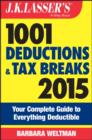 Image for J.K. Lasser&#39;s 1001 deductions and tax breaks 2015: your complete guide to everything deductible