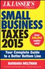 Image for J.K. Lasser&#39;s small business taxes 2015: your complete guide to a better bottom line