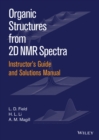 Image for Instructor&#39;s Guide and Solutions Manual to Organic Structures from 2D NMR Spectra