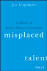 Image for Misplaced talent: a guide to making better people decisions