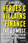 Image for Heroes and villains of finance  : the 50 most colourful characters in the history of finance
