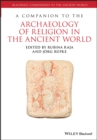 Image for A Companion to the Archaeology of Religion in the Ancient World