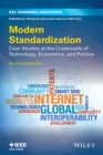 Image for Modern standardization: case studies at the crossroads of technology, economics, and politics