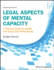 Image for Legal Aspects of Mental Capacity: A Practical Guide for Health and Social Care Professionals