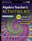 Image for Algebra teacher&#39;s activities kit: 150 activities that support algebra in the Common Core math standards, grades 6-12