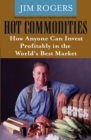 Image for Hot Commodities: How Anyone Can Invest Profitably in the World&#39;s Best Market