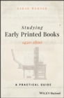 Image for Studying early printed books, 1450-1800: a practical guide