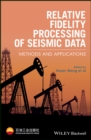 Image for Relative fidelity processing of seismic data  : methods and applications