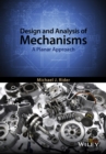 Image for Design and Analysis of Mechanisms : A Planar Approach