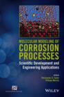 Image for Molecular modeling of corrosion processes: scientific development and engineering applications