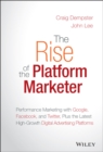 Image for The rise of the platform marketer  : performance marketing with Google, Facebook, and Twitter, plus the latest high-growth digital advertising platforms
