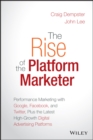 Image for The rise of the platform marketer: performance marketing with Google, Facebook, and Twitter, plus the latest high-growth digital advertising platforms