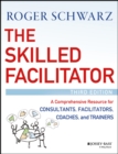 Image for The skilled facilitator: a comprehensive resource for consultants, facilitators, coaches and trainers