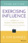 Image for Exercising influence: a guide for making things happen at work, at home, and in your community