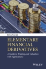 Image for Elementary financial derivatives: a guide to trading and valuation with applications