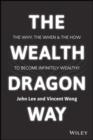 Image for The wealth dragon way: the why, the when and the how to become infinitely wealthy