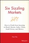 Image for Six Sizzling Markets : How to Profit from Investing in Brazil, Russia, India, China, South Korea, and Mexico
