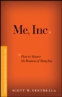 Image for Me, Inc. How to Master the Business of Being You