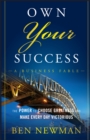 Image for Own Your Success : The Power to Choose Greatness and Make Every Day Victorious