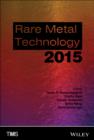 Image for Rare metal technology 2015: proceedings of a symposium sponsored by The Minerals, Metals &amp; Materials Society (TMS) held during TMS 2015, 144th Annual Meeting &amp; Exhibition, March 15-19th, 2015, Walt Disney World Orlando, Florida, USA