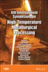 Image for 6th International Symposium on High-Temperature Metallurgical Processing