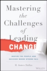 Image for Mastering the challenges of leading change: inspire the people and succeed where others fail