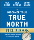 Image for The discover your true north fieldbook: a personal guide to finding your authentic leadership