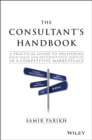 Image for The consultant&#39;s handbook  : a practical guide to delivering high-value and differentiated services in a competitive marketplace