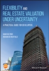 Image for Flexibility and real estate valuation under uncertainty  : a practical guide for developers