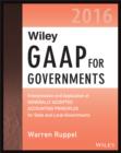 Image for Wiley GAAP for Governments 2016: Interpretation and Application of Generally Accepted Accounting Principles for State and Local Governments