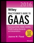 Image for Wiley practitioner&#39;s guide to GAAS 2016 covering all SASs, SSAEs, SSARSs, PCAOB auditing standards, and interpretations