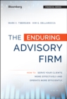 Image for The enduring advisory firm  : how to serve your clients more effectively and operate more efficiently