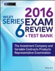 Image for Wiley series 6 exam review 2016 + test bank  : the investment company products/variable contracts limited representative examination
