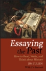 Image for Essaying the past: how to read, write, and think about history
