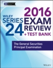 Image for Wiley series 24 exam review 2016 + test bank  : the General Securities Principal Qualification Examination