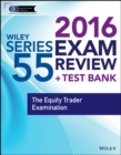 Image for Wiley series 55 exam review 2016 + test bank  : the equity trader qualification examination