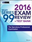 Image for Wiley series 99 exam review 2016 + test bank  : the operations professional examination