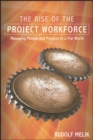 Image for The Rise of the Project Workforce : Managing People and Projects in a Flat World