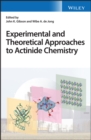 Image for Experimental and Theoretical Approaches to Actinide Chemistry