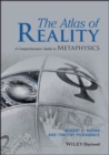 Image for The atlas of reality  : a comprehensive guide to metaphysics