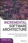 Image for Incremental software architecture  : a method for saving failing IT implementations