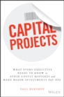 Image for Capital projects: what every executive needs to know to avoid costly mistakes, and make major investments pay off