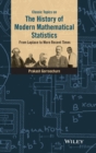 Image for Classic topics on the history of modern mathematical statistics  : from Laplace to more recent times