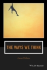 Image for The Ways We Think: From the Straits of Reason to the Possibilities of Thought