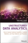 Image for Unstructured data analytics  : how to improve customer acquisition, customer retention, and fraud detection and prevention
