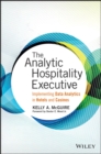 Image for The analytic hospitality executive  : implementing data analytics in hotels and casinos